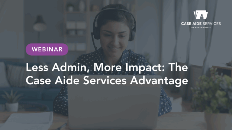 Less Admin, More Impact: The Case Aide Services Advantage